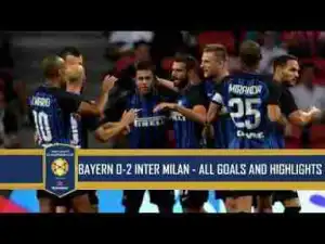 Video: Bayern München Vs Inter (0-2) All Goals & Extended Highlights - ICC 2017- 27/07/2017